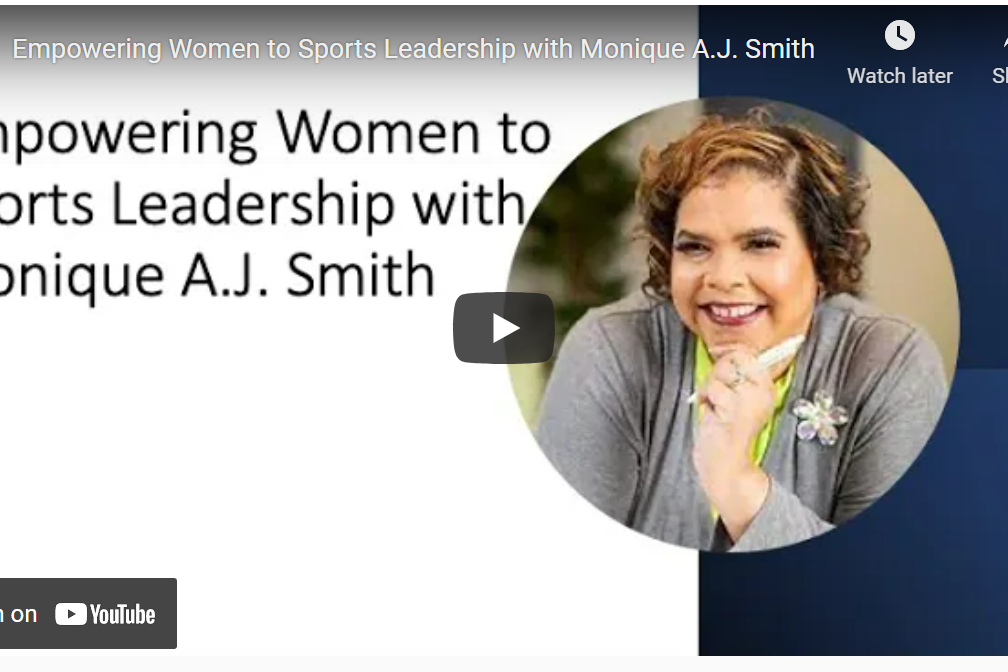 Empowering Women to Sports Leadership with Monique A.J. Smith Empowering Women to Sports Leadership with Monique A.J. Smith