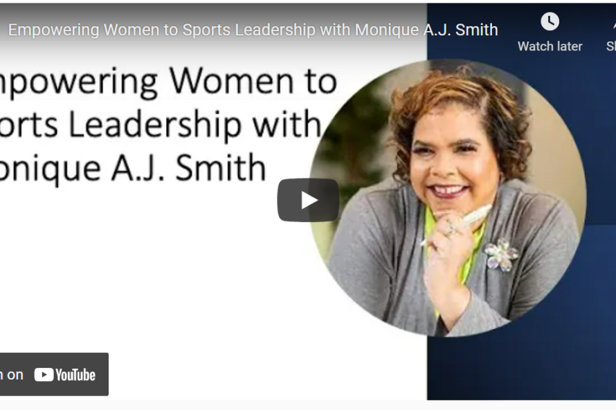 Empowering Women to Sports Leadership with Monique A.J. Smith Empowering Women to Sports Leadership with Monique A.J. Smith